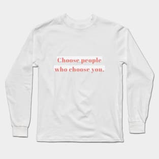 choose people who choose you Long Sleeve T-Shirt